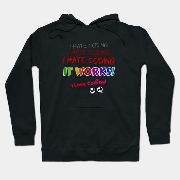 I hate coding I hate coding I hate coding it works I love coding! Hoodie by JaMaX